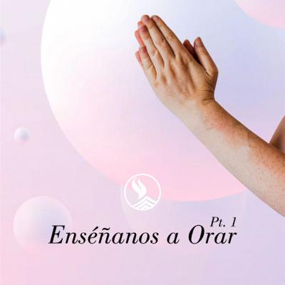 Enséñanos a orar Pt. 1 | Jorge Carrillo