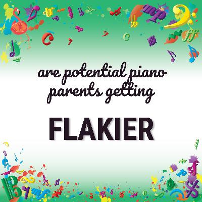 Are potential piano parents getting flakier? Are potential piano parents getting flakier?
