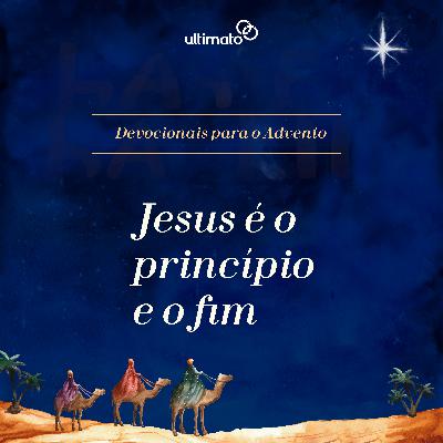 Jesus é o princípio e o fim - Elben César | Devocional Ultimato