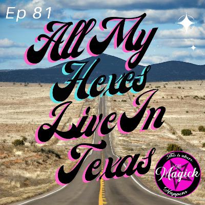 Ep 81 - All My Hexes Live In Texas