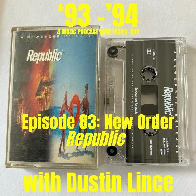 Episode 83: New Order "Republic" with Dustin Lince