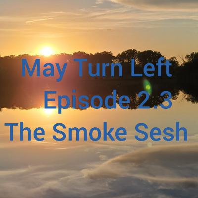 Episode 2.3 The Smoke Sesh 3 Episode 2.3 The Smoke Sesh 3