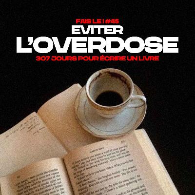 #45 - Eviter l'overdose