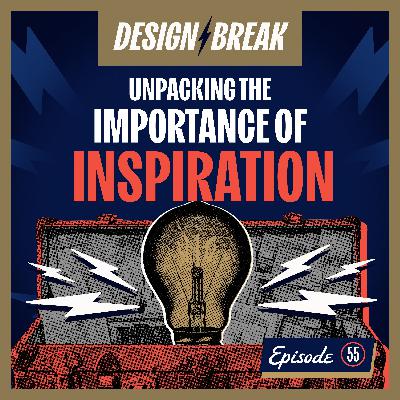 055: Creative Fuel: Unpacking the Importance of Inspiration in Design