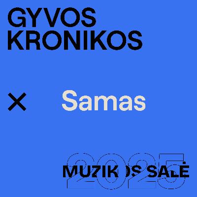 GYVOS KRONIKOS | MUZIKOS SALĖ | Samas