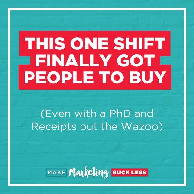 This One Shift Finally Got People To Buy  (Even with a PhD and Receipts out the Wazoo)