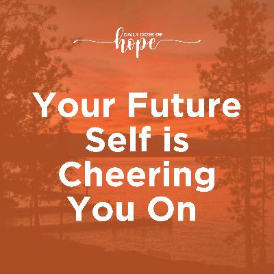 Your Future Self is Cheering You On EP 230 Your Future Self is Cheering You On EP 230