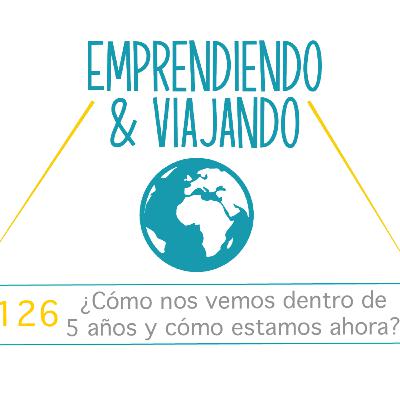 126 - ¿Cómo nos vemos dentro de 5 años y cómo estamos ahora?