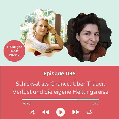 Folge 036 - Schicksal als Chance: Über Trauer, Verlust und die eigene Heilungsreise