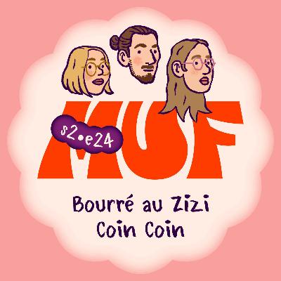 S02E24 • Bourré au Zizi Coin Coin