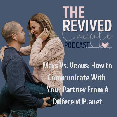 Mars Vs. Venus: How to Communicate With Your Partner From A Different Planet Mars Vs. Venus: How to Communicate With Your Partner From A Different Planet