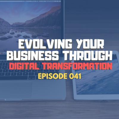 #041 - Evolving Your Business Through Digital Transformation - Edgar Andagalu