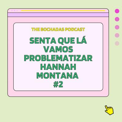 #2 Senta que lá vamos problematizar Hannah Montana