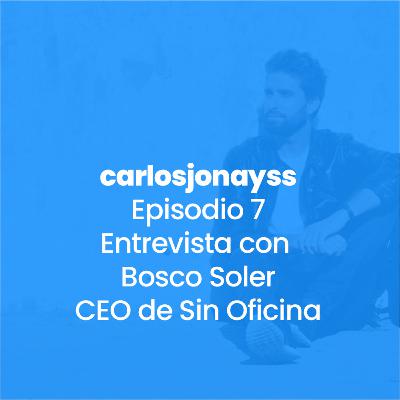 Episodio 7 - Entrevista con Bosco Soler CEO de Sin Oficina, NoCoder y emprendedor remoto