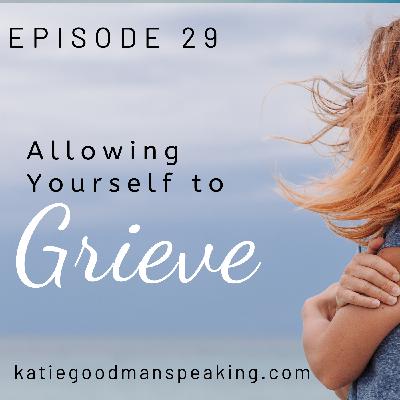 Allowing Yourself To Grieve