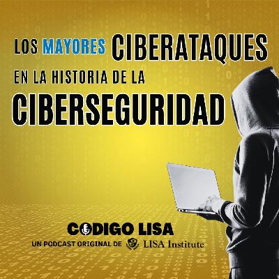 Los mayores ciberataques en la historia de la Ciberseguridad