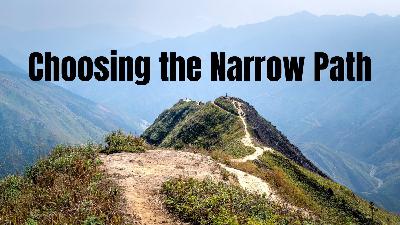 Choosing the Narrow Path