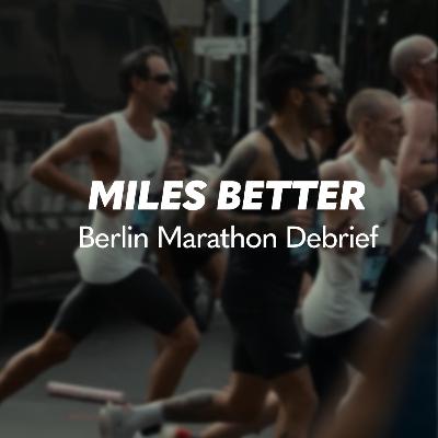 36: Berlin Marathon Debrief
