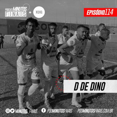 Minutos Finais #114 - D de Dino