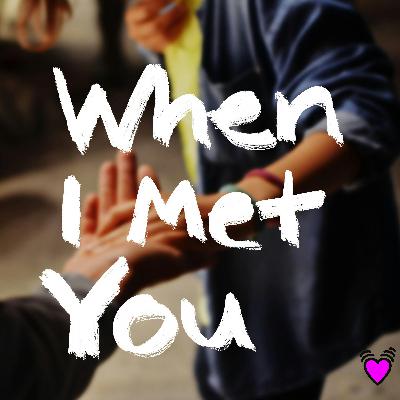 Introducing When I Met You