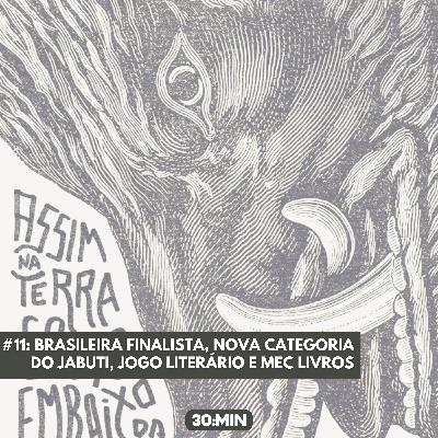 #11: Brasileira finalista, nova categoria do Jabuti, jogo literário e MEC Livros