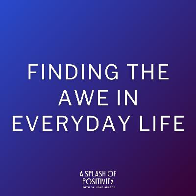 Finding the Awe in Everyday Life | Dr. Asha Prasad
