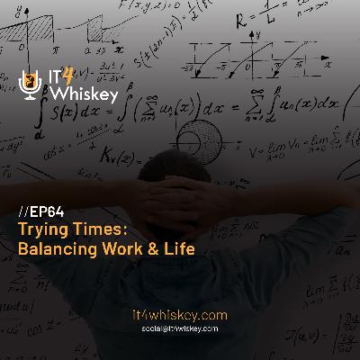EP64 - Trying Times: Balancing Work & Life EP64 - Trying Times: Balancing Work & Life