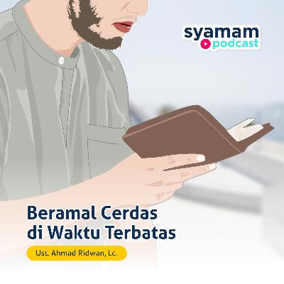 Beramal Cerdas di Waktu Terbatas - Ustadz Ahmad Ridwan, Lc.