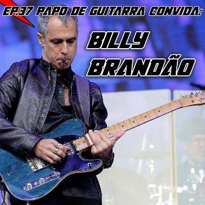 Papo de Guitarra convida: Billy Brandao - EP.37