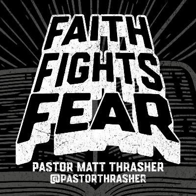 Sunday November 23rd | FAITH FIGHTS FEAR | Pastor Matt Thrasher