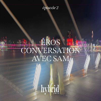 La nuit : "Éros - conversation avec Sam" - épisode 2
