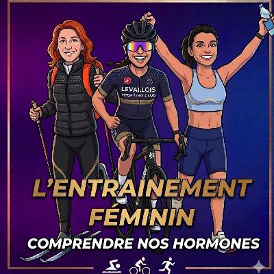 E32 L'entrainement féminin : comprendre nos hormones E32 L'entrainement féminin : comprendre nos hormones