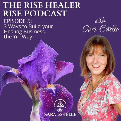 Ep. 5 - 3 Ways to Build your Healing Business from the Yin Flow Ep. 5 - 3 Ways to Build your Healing Business from the Yin Flow