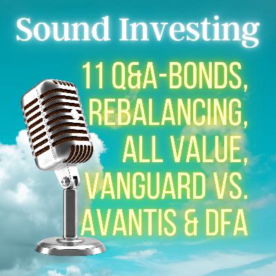 11 Q&A-Bonds, Rebalancing, All Value, Vanguard vs. Avantis & DFA