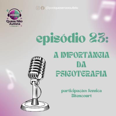 Episódio 23 - A importância da Psicoterapia
