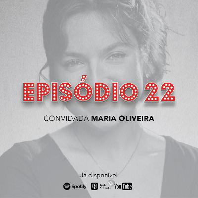 Episódio 22 - Maria Oliveira