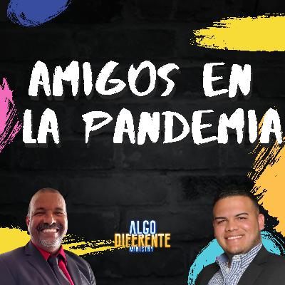 #47 - Amigos en la Pandemia