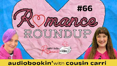 Audiobookin' w/Libby & Cousin Carri | Romance Roundup #66 Audiobookin' w/Libby & Cousin Carri | Romance Roundup #66