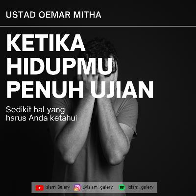 USTAD OEMAR MITHA - DENGARKAN INI JIKA HIDUPMU PENUH UJIAN.