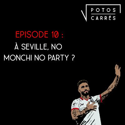 Potos Carrés - Saison 4, Episode 9 - A Séville, No Monchi, No Party ?