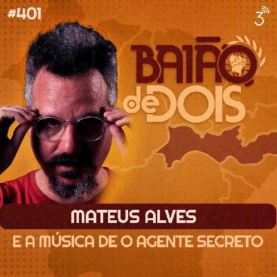 #401 - Mateus Alves e a música de O Agente Secreto
