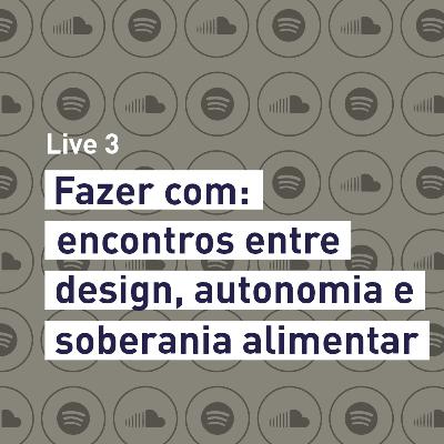 LaDA Live 3 - "Fazer com: encontros entre design, autonomia e soberania alimentar" LaDA Live 3 - "Fazer com: encontros entre design, autonomia e soberania alimentar"