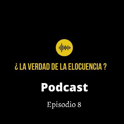¿La verdad de la elocuencia? Episodio 8