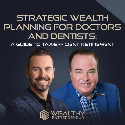 Strategic Wealth Planning for Doctors and Dentists: A Guide to Tax-Efficient Retirement