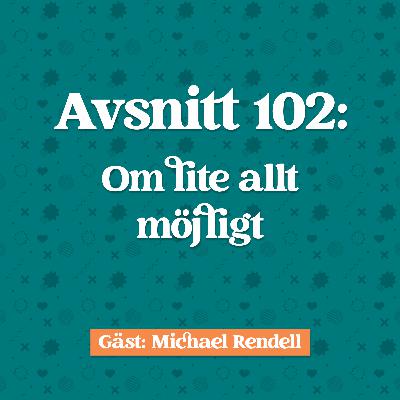 Avsnitt 102: Michael Rendell om lite allt möjligt