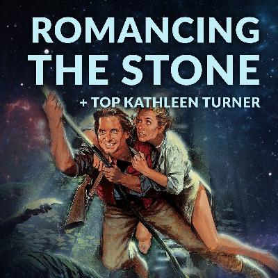 Ep 193 - Romancing the Stone + Top Kathleen Turner