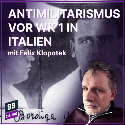 Episode 573: Antimilitarismus der italienischen Jungsozialisten - Mit Felix Klopotek - 99 ZU EINS - Ep. 573 Episode 573: Antimilitarismus der italienischen Jungsozialisten - Mit Felix Klopotek - 99 ZU EINS - Ep. 573