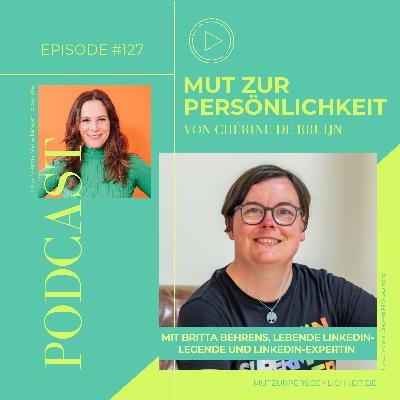 #127: Die lebende LinkedIn-Legende Britta Behrens über Haltung, Sichtbarkeit & Mut zur Persönlichkeit