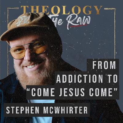 From Addiction to "Come Jesus Come": Stephen McWhirter