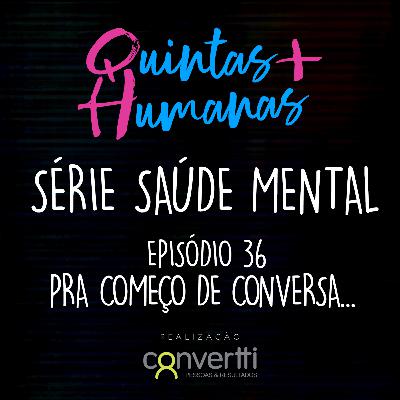 Episódio 36: Pra começo de conversa + Série Saúde Mental Episódio 36: Pra começo de conversa + Série Saúde Mental